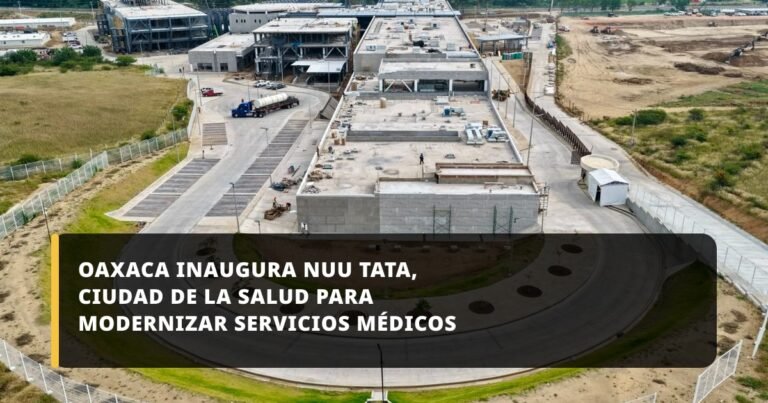 Oaxaca inaugura Nuu Tata, Ciudad de la Salud para modernizar servicios médicos