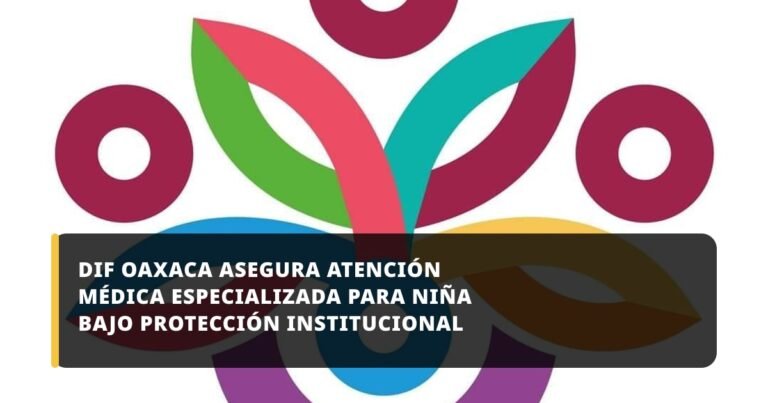 DIF Oaxaca asegura atención médica especializada para niña bajo protección institucional