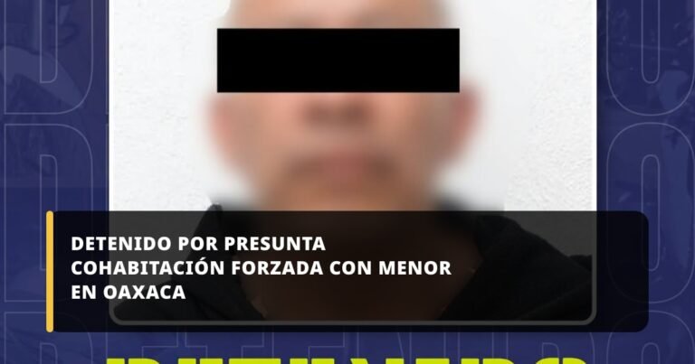 Detenido por presunta cohabitación forzada con menor en Oaxaca