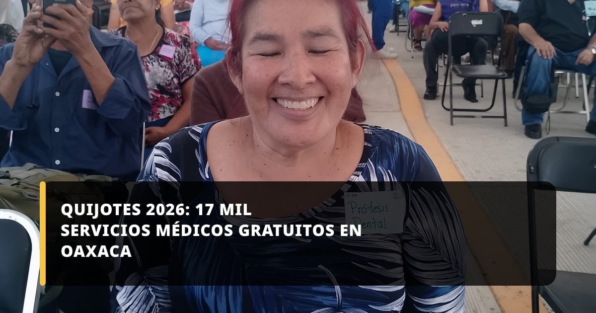 Quijotes 2026: 17 mil servicios médicos gratuitos en Oaxaca