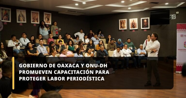 Gobierno de Oaxaca y ONU-DH promueven capacitación para proteger labor periodística