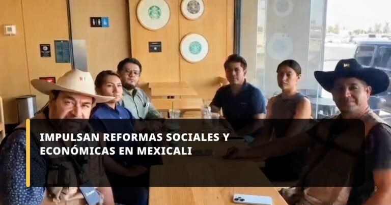 Impulsan reformas sociales y económicas en Mexicali
