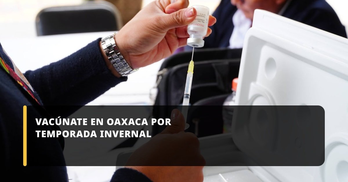 Vacúnate en Oaxaca por temporada invernal