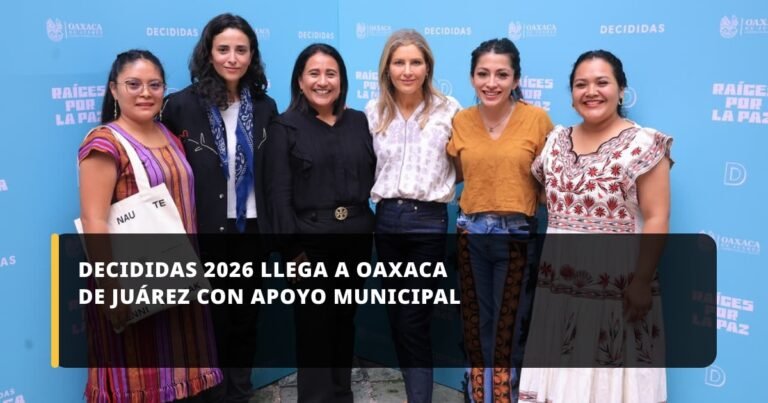 DECIDIDAS 2026 llega a Oaxaca de Juárez con apoyo municipal