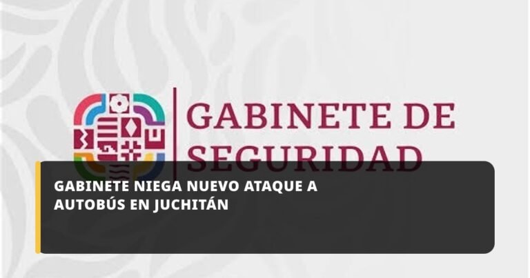 Gabinete niega nuevo ataque a autobús en Juchitán